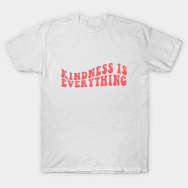 Kindness Is Everything T-Shirt by JasperLily